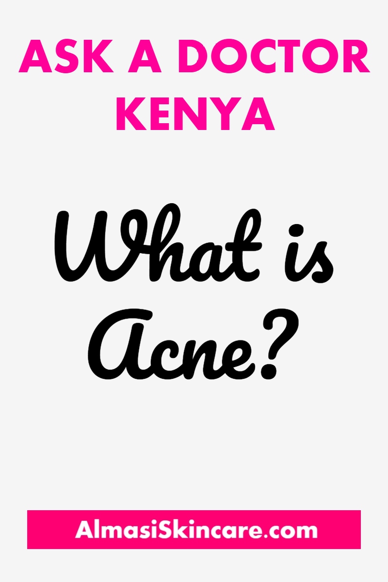 Ask a Doctor Kenya What is acne?